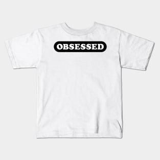 OBSESSED Kids T-Shirt